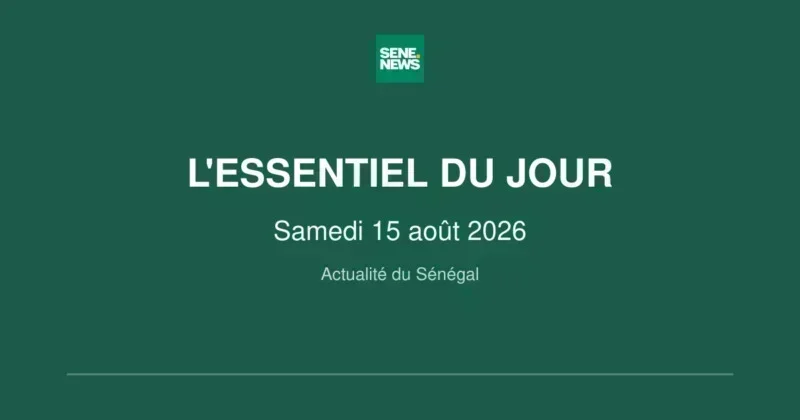 actualité du Sénégal : les grandes décisions du samedi 15 août 2026 actualité du Sénégal : les grandes décisions du samedi 15 août 2026